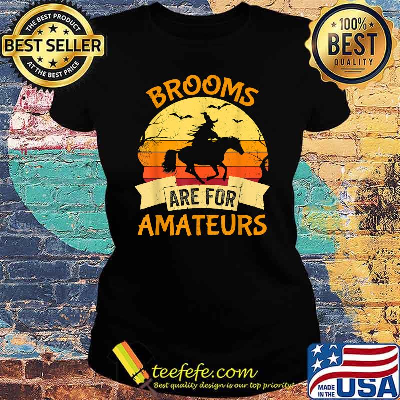 Brooms Are For Amateurs Witch Riding Horse Halloween Vintage T-Shirt Ladies tee Brooms Are For Amateurs Witch Riding Horse Halloween Vintage T-Shirt Ladies tee