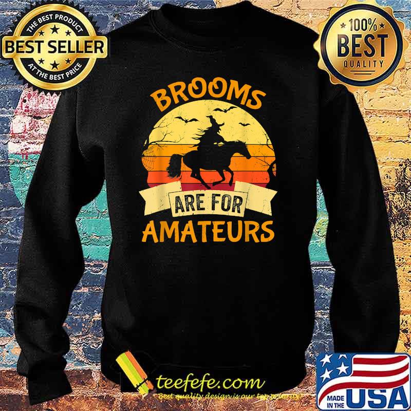 Brooms Are For Amateurs Witch Riding Horse Halloween Vintage T-Shirt Sweater Brooms Are For Amateurs Witch Riding Horse Halloween Vintage T-Shirt Sweater