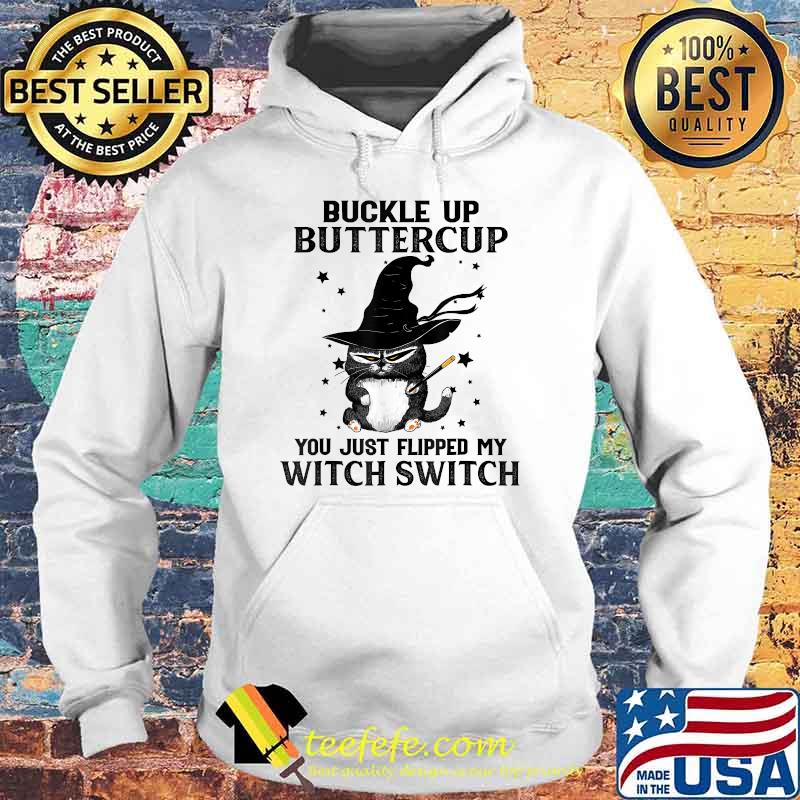 Buckle Up Buttercup You Just Flipped My Witch Switch Cat T-Shirt Hoodie Buckle Up Buttercup You Just Flipped My Witch Switch Cat T-Shirt Hoodie