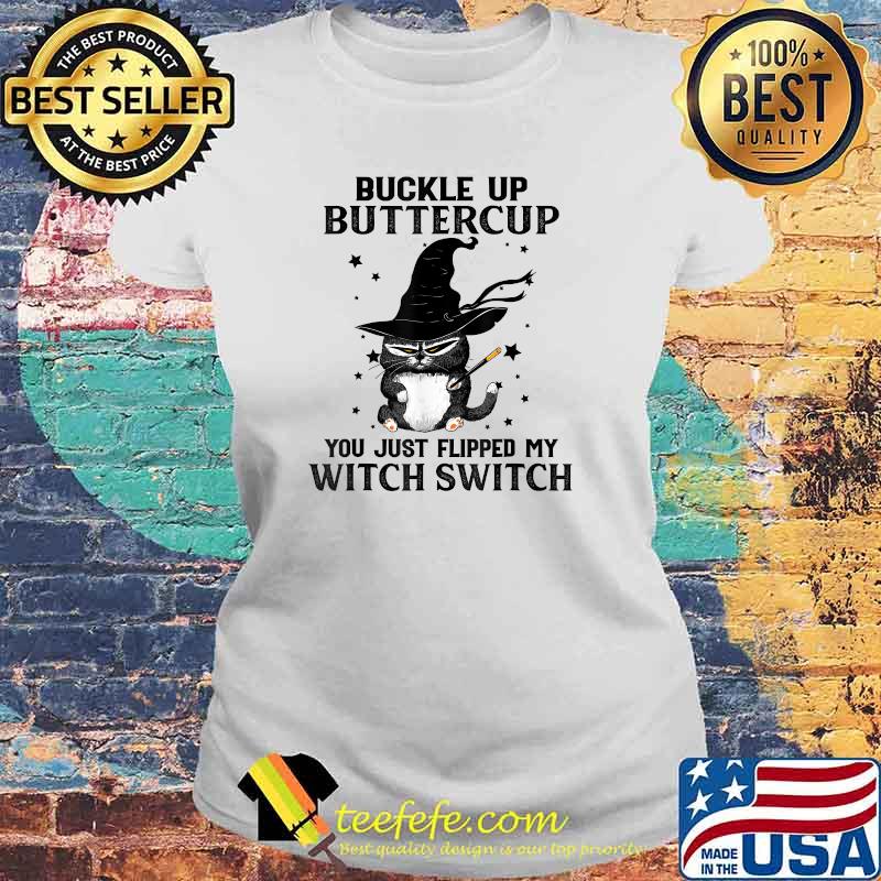 Buckle Up Buttercup You Just Flipped My Witch Switch Cat T-Shirt Laides tee Buckle Up Buttercup You Just Flipped My Witch Switch Cat T-Shirt Laides tee