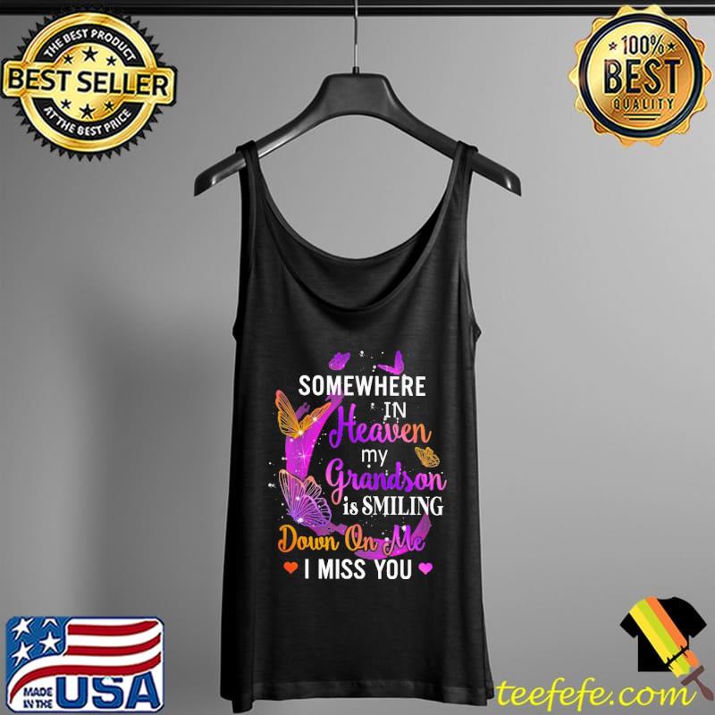 Butterflies Somewhere In Heaven My Grandson Is Smiling Down On Me I Miss You Shirt Tank Top Butterflies Somewhere In Heaven My Grandson Is Smiling Down On Me I Miss You Shirt Tank Top