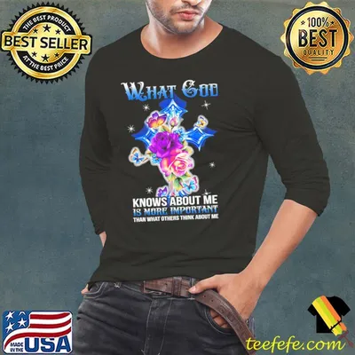 Butterflies What God Know About Me Is More Important Than What Others Think About Me Shirt