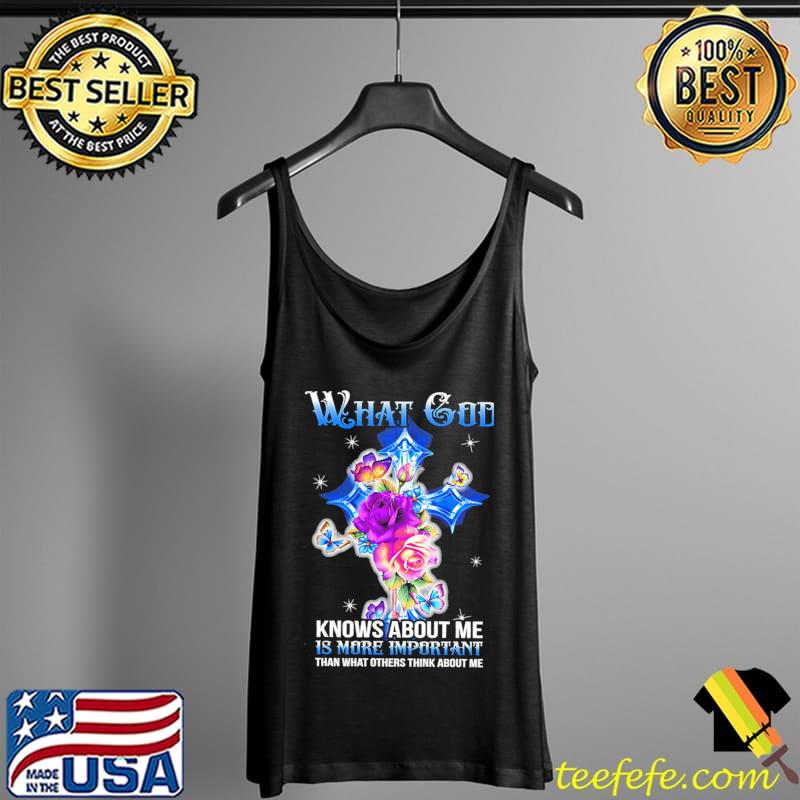 Butterflies What God Know About Me Is More Important Than What Others Think About Me Shirt Tank Top Butterflies What God Know About Me Is More Important Than What Others Think About Me Shirt Tank Top