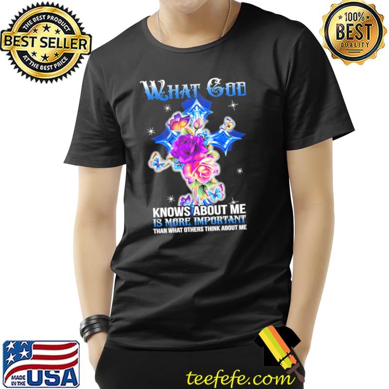 Butterflies What God Know About Me Is More Important Than What Others Think About Me Shirt Unisex Butterflies What God Know About Me Is More Important Than What Others Think About Me Shirt Unisex