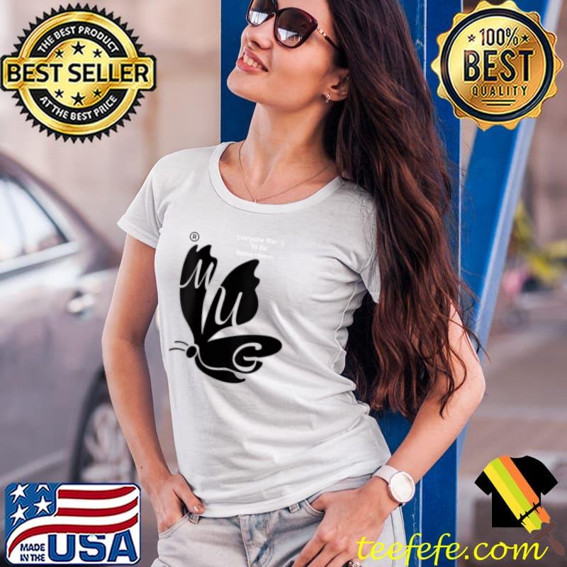 Butterfly everyone wants to be remember T-Shirt Ladies Tee Butterfly everyone wants to be remember T-Shirt Ladies Tee