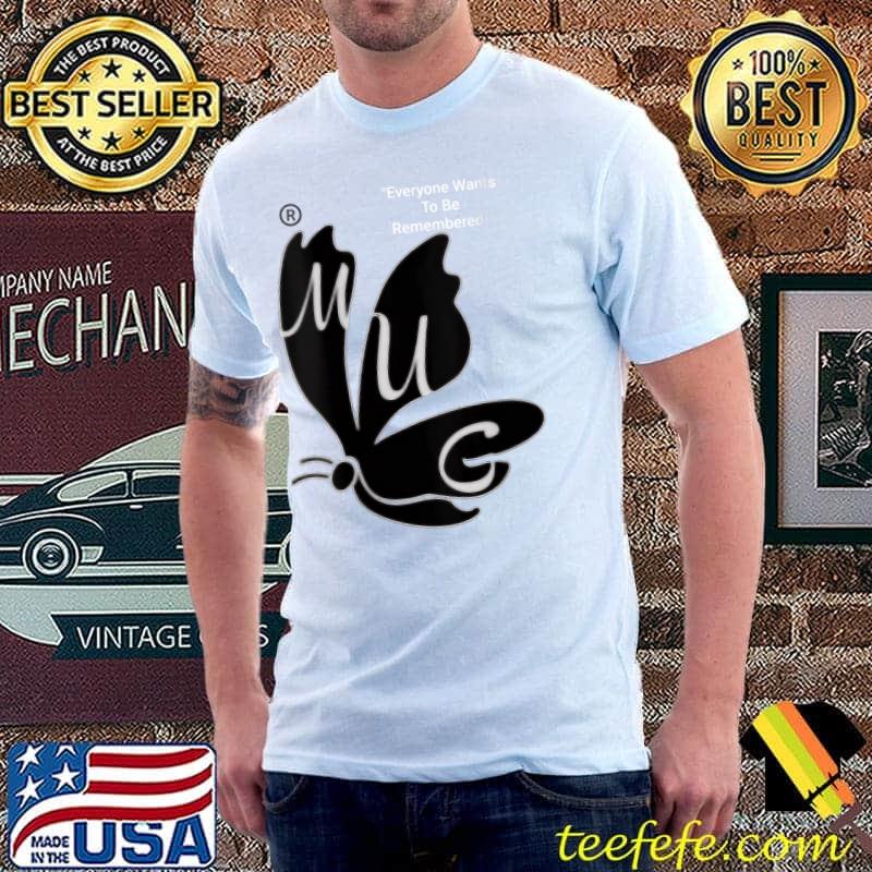 Butterfly everyone wants to be remember T-Shirt