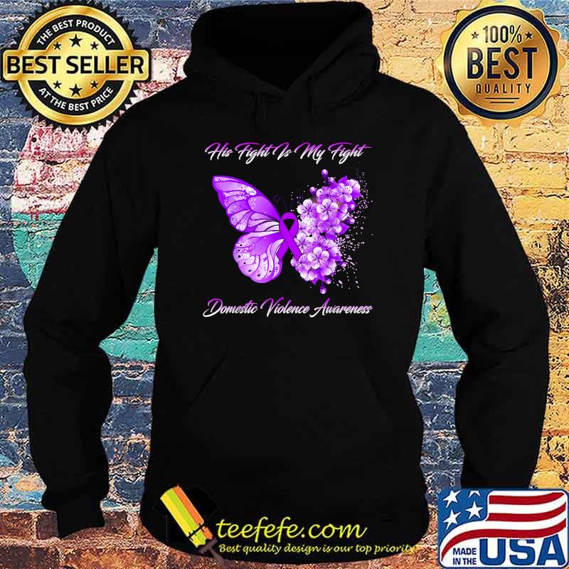 Butterfly His Fight Is My Fight Domestic Violence Awareness T-Shirt Hoodie Butterfly His Fight Is My Fight Domestic Violence Awareness T-Shirt Hoodie