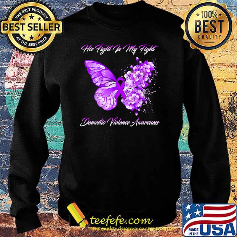 Butterfly His Fight Is My Fight Domestic Violence Awareness T-Shirt Sweater Butterfly His Fight Is My Fight Domestic Violence Awareness T-Shirt Sweater