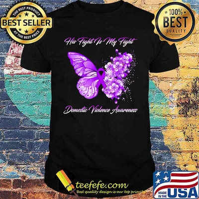 Butterfly His Fight Is My Fight Domestic Violence Awareness T-Shirt