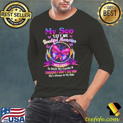 Butterfly My Son Left Me Beautiful Memories His Love Is Still My Guide And Through I Can't See Him He's Always At My Side Shirt