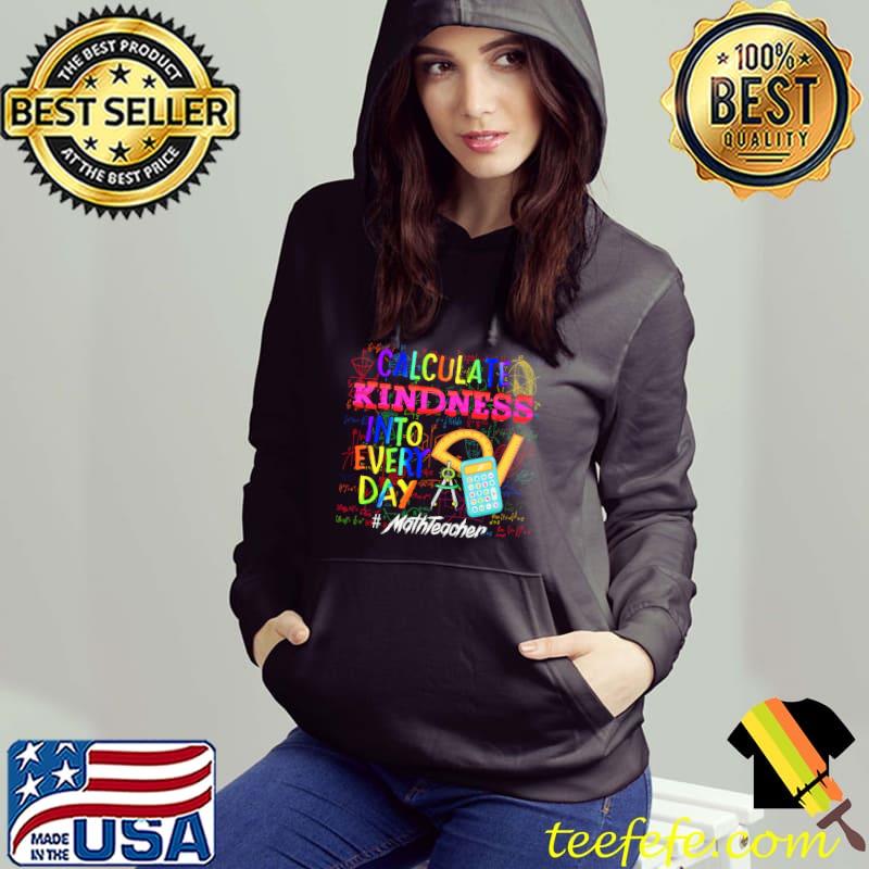 Calculate kindness into everyday math teacher colors s Hoodie Calculate kindness into everyday math teacher colors s Hoodie