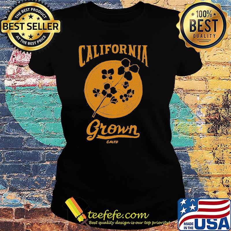 California grown caltd flower s Ladies tee California grown caltd flower s Ladies tee