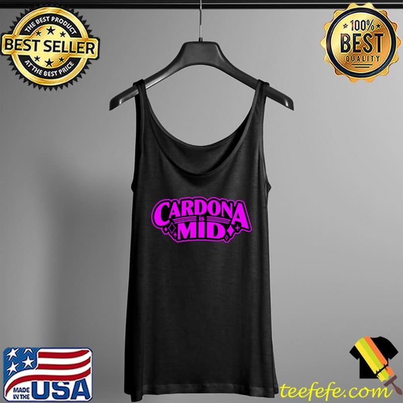 Cardona Is Mid Shirt Tank Top Cardona Is Mid Shirt Tank Top