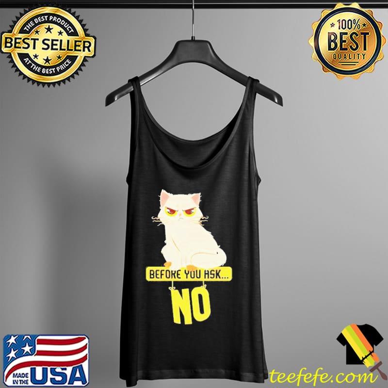 Cat Before You Ask No Shirt Tank Top Cat Before You Ask No Shirt Tank Top