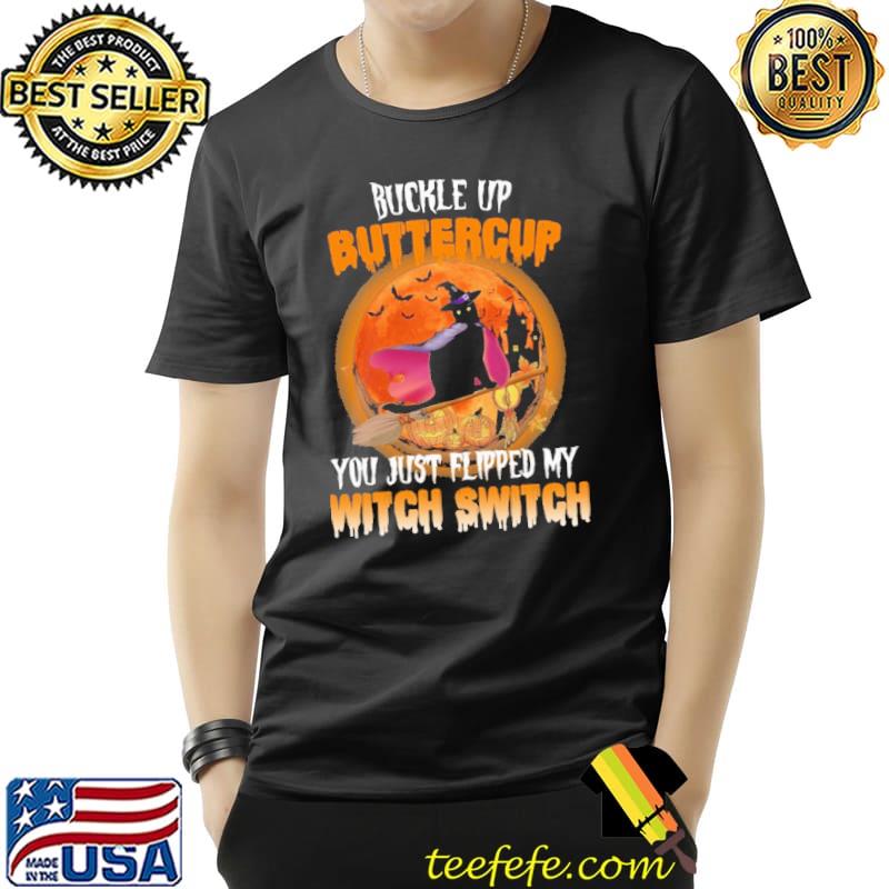 Cat Buckle Up Buttercup You Just Flipped My Witch Switch Halloween Shirt Unisex Cat Buckle Up Buttercup You Just Flipped My Witch Switch Halloween Shirt Unisex