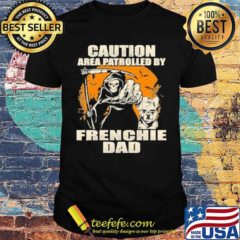 Caution Area Patrolled By Frenchie Dad Halloween Dog Dad Skull Moon Shirt