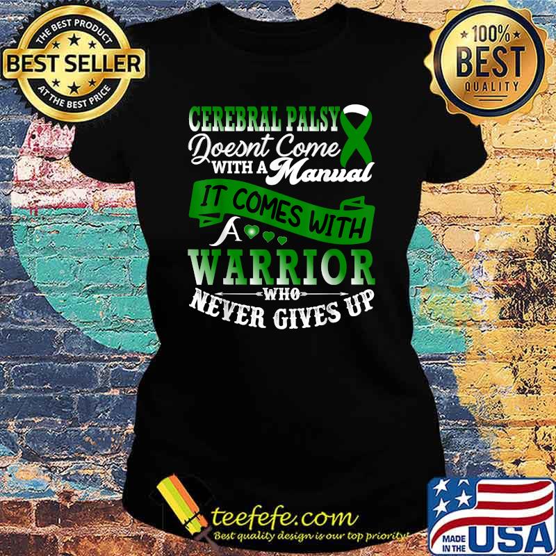 Cerebral Palsy Doesnt Come With A Manual it Comes With A Warrior Who Never Gives Up Green Ribbon Support Family T-Shirt Ladies tee Cerebral Palsy Doesnt Come With A Manual it Comes With A Warrior Who Never Gives Up Green Ribbon Support Family T-Shirt Ladies tee