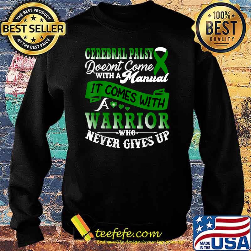 Cerebral Palsy Doesnt Come With A Manual it Comes With A Warrior Who Never Gives Up Green Ribbon Support Family T-Shirt Sweater Cerebral Palsy Doesnt Come With A Manual it Comes With A Warrior Who Never Gives Up Green Ribbon Support Family T-Shirt Sweater