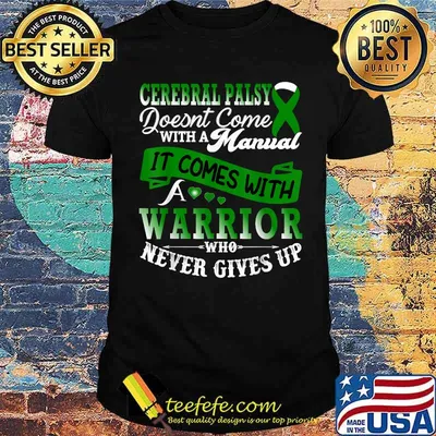 Cerebral Palsy Doesnt Come With A Manual it Comes With A Warrior Who Never Gives Up Green Ribbon Support Family T-Shirt