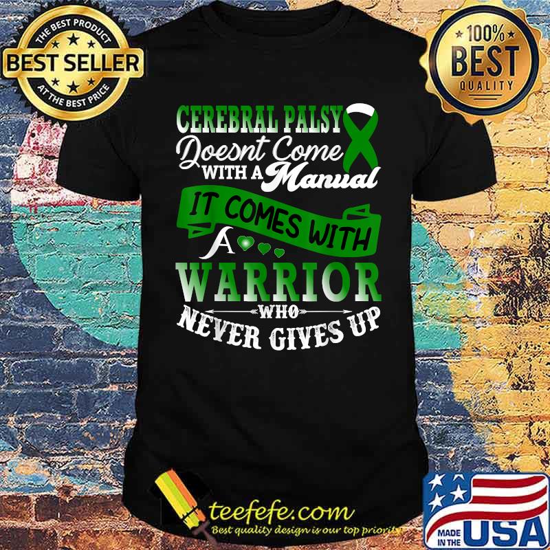 Cerebral Palsy Doesnt Come With A Manual it Comes With A Warrior Who Never Gives Up Green Ribbon Support Family T-Shirt Cerebral Palsy Doesnt Come With A Manual it Comes With A Warrior Who Never Gives Up Green Ribbon Support Family T-Shirt