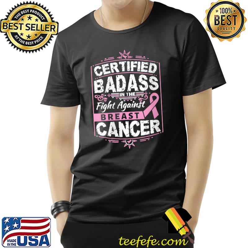 Certified Badass Against In The Fight Against Breast Cancer Awareness T-Shirt