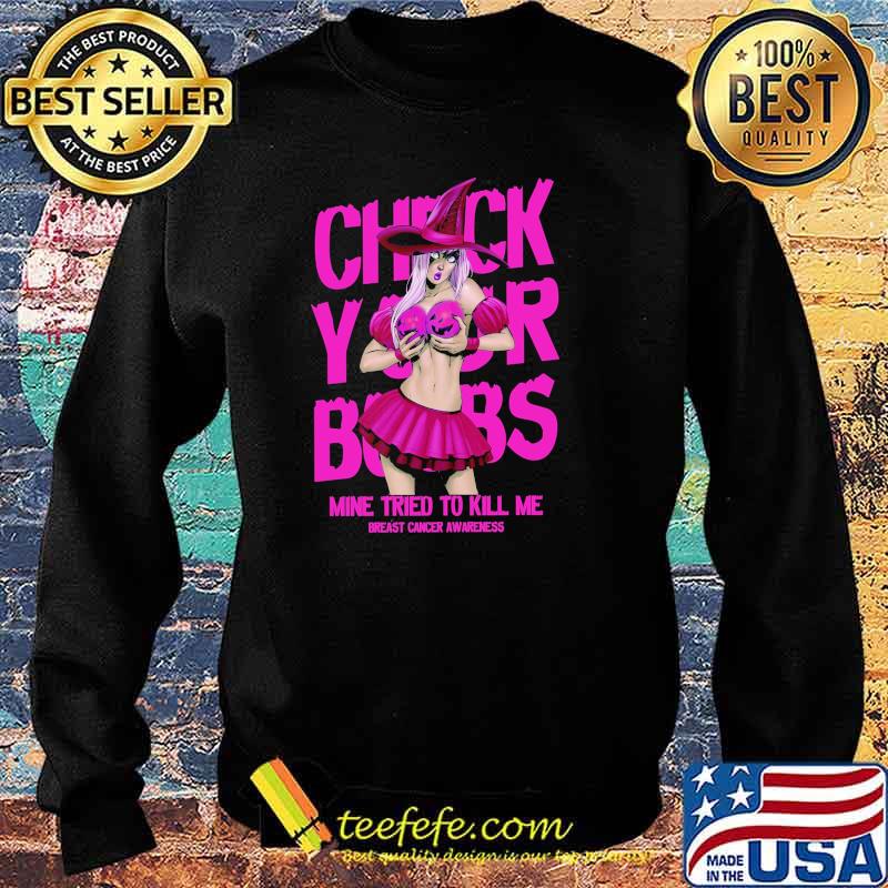 Check Your Boobs Mine Tried To Kill Me Breast Cancer Awareness s Sweater Check Your Boobs Mine Tried To Kill Me Breast Cancer Awareness s Sweater