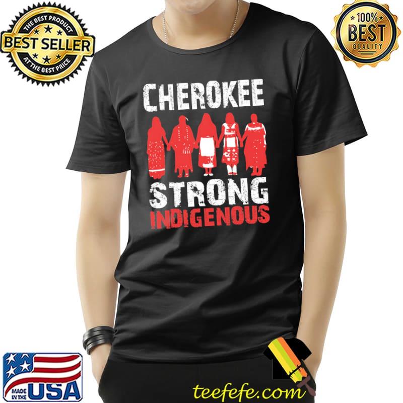 Cherokee Strong Indigenous Together Shirt Unisex Cherokee Strong Indigenous Together Shirt Unisex