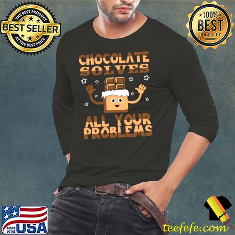 Chocolate Solves All Your Problems Funny Chocolate Quote T-Shirt Long Sleeve Tee Chocolate Solves All Your Problems Funny Chocolate Quote T-Shirt Long Sleeve Tee