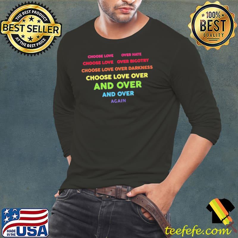 CHOOSE LOVE OVER HATE CHOOSE LOVE OVER BIGOTRY SHIRT CHOOSE LOVE OVER HATE CHOOSE LOVE OVER BIGOTRY SHIRT