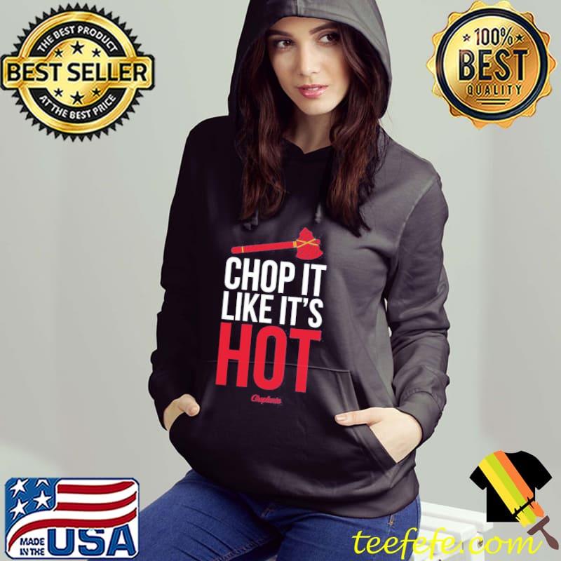 Chop It Like It's Hot Atlanta Braves Shirt, hoodie, sweater, long sleeve  and tank top
