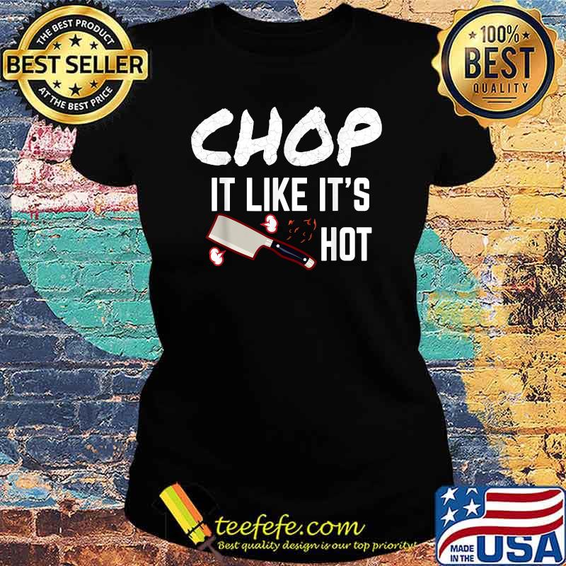 Chop It Like It's Hot Halloween T-Shirt Ladies tee Chop It Like It's Hot Halloween T-Shirt Ladies tee