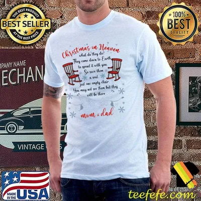 Christmas In Heaven What Do They Do They Come Down To Earth To Spend It With You Mom And Dad Shirt