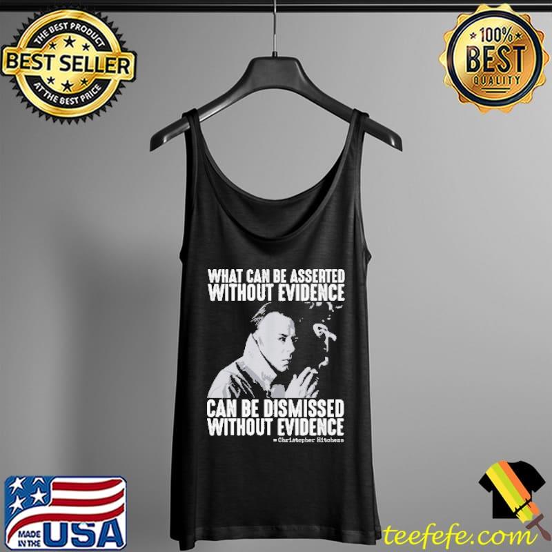 Christopher Hitchens Razor What Can Be Asserted Without Evidence Can Be Dismissed Shirt Tank Top Christopher Hitchens Razor What Can Be Asserted Without Evidence Can Be Dismissed Shirt Tank Top