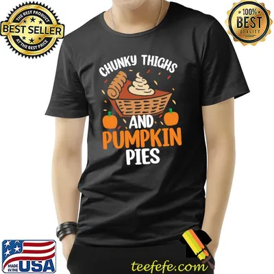 Chunky Thighs And Pumpkin Pies Thanksgiving Food Halloween T-Shirt