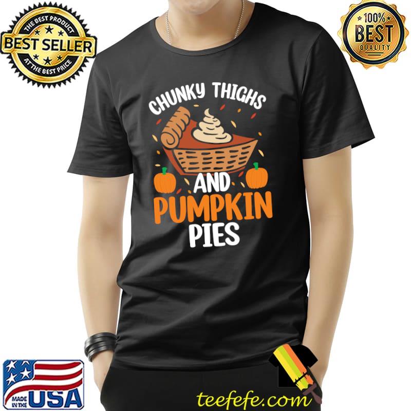 Chunky Thighs And Pumpkin Pies Thanksgiving Food Halloween T-Shirt