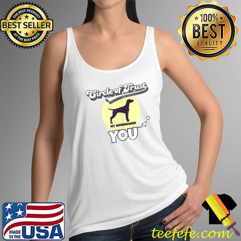 Circle Of Trust Weimaraner Lover I Dog Lover I Weimaraner T-s Tank Top Circle Of Trust Weimaraner Lover I Dog Lover I Weimaraner T-s Tank Top