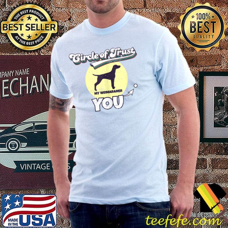 Circle Of Trust Weimaraner Lover I Dog Lover I Weimaraner T-shirt
