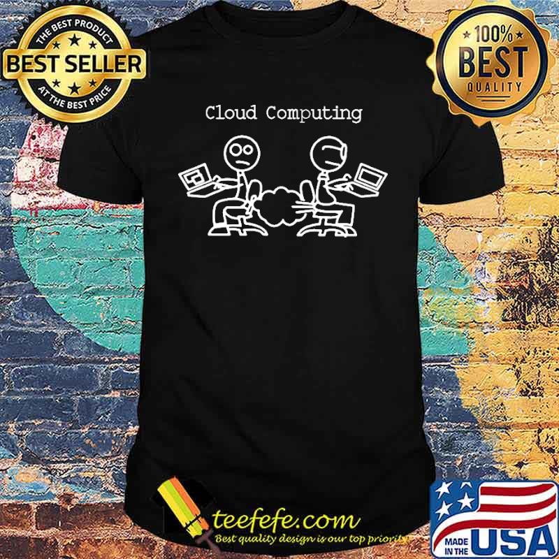 Cloud computing computer shirt Cloud computing computer shirt
