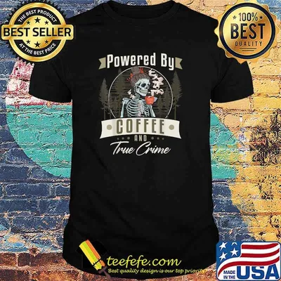 Coffee Drinking Skeleton Power By Coffee and True Crime Show T-Shirt