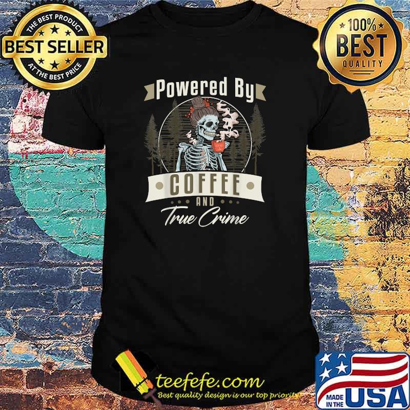 Coffee Drinking Skeleton Power By Coffee and True Crime Show T-Shirt Coffee Drinking Skeleton Power By Coffee and True Crime Show T-Shirt