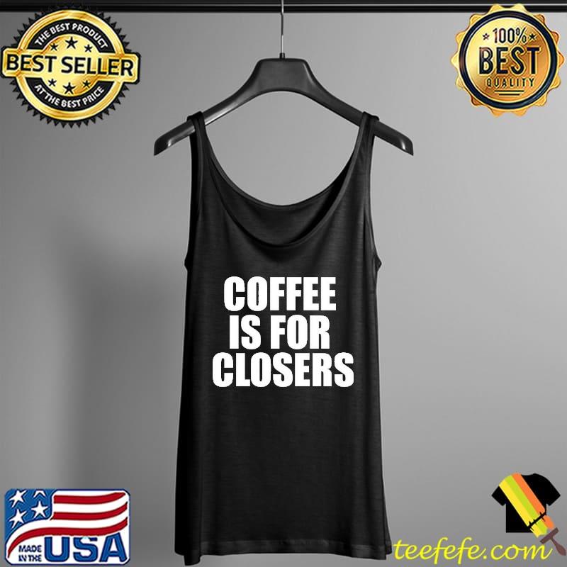 Coffee Is For Closers s Tank Top Coffee Is For Closers s Tank Top