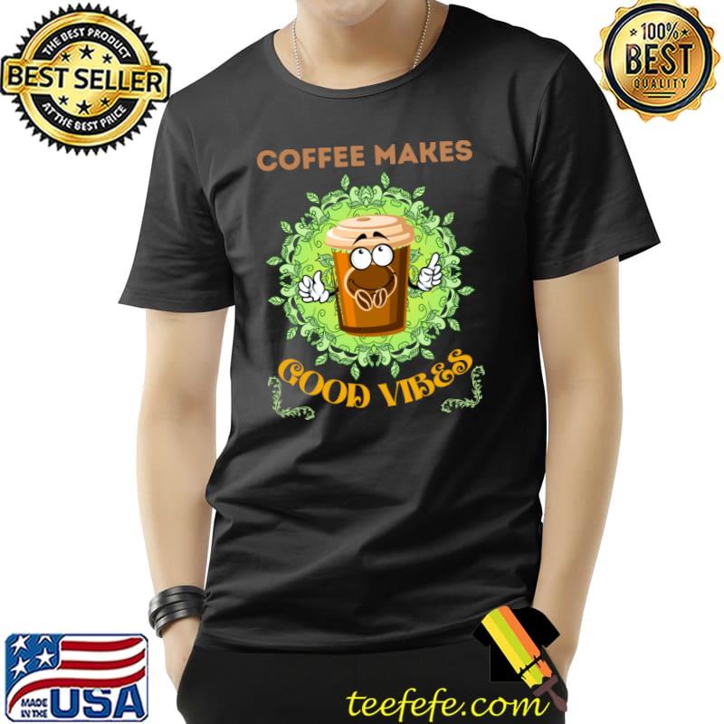 Coffee Makes Good Vibes fighting T-Shirt