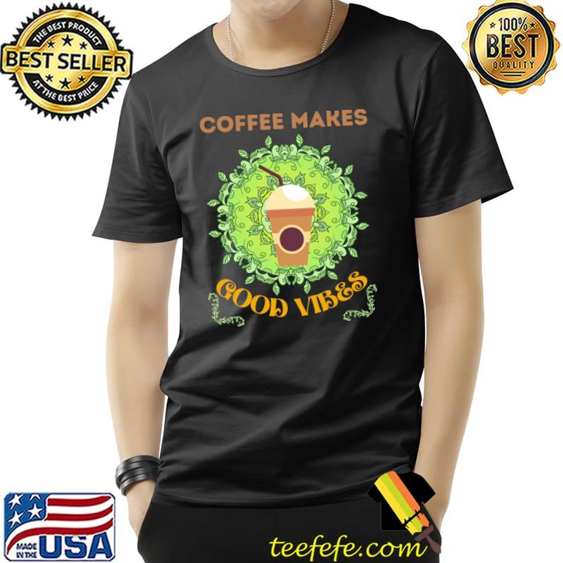 Coffee Makes Good Vibes T-Shirt