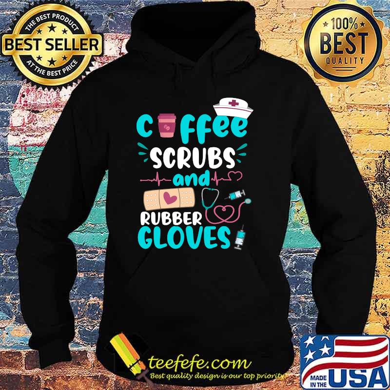 COFFEE SCRUBS RUBBER GLOVES RN Registered Nurse Funny Quote T-s Hoodie COFFEE SCRUBS RUBBER GLOVES RN Registered Nurse Funny Quote T-s Hoodie