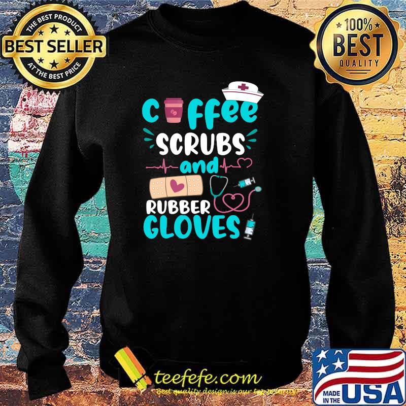 COFFEE SCRUBS RUBBER GLOVES RN Registered Nurse Funny Quote T-s Sweater COFFEE SCRUBS RUBBER GLOVES RN Registered Nurse Funny Quote T-s Sweater