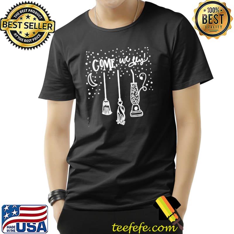 Come We Fly Witch Mop Broom Vacuum Housewife Halloween T-s Unisex Come We Fly Witch Mop Broom Vacuum Housewife Halloween T-s Unisex