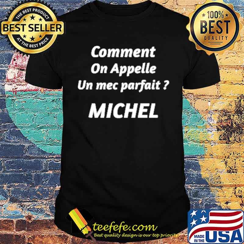 Comment on applle un mec parfait michel shirt