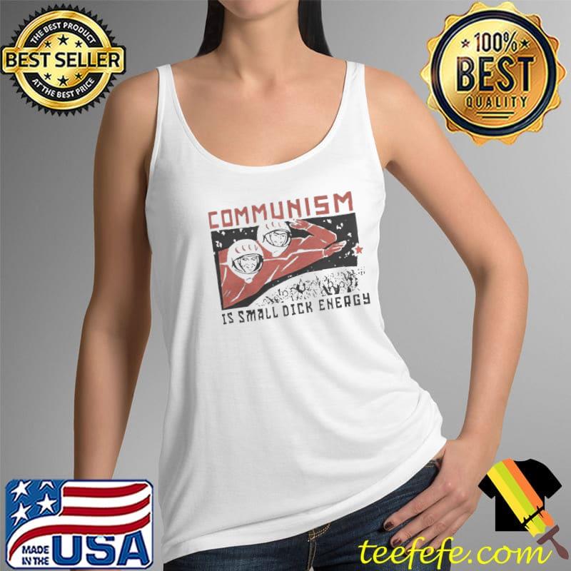 Communism Is Small Dick Energy T-Shirt Tank Top Communism Is Small Dick Energy T-Shirt Tank Top