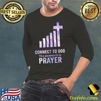 Connect To God The Password Is Prayer Shirt