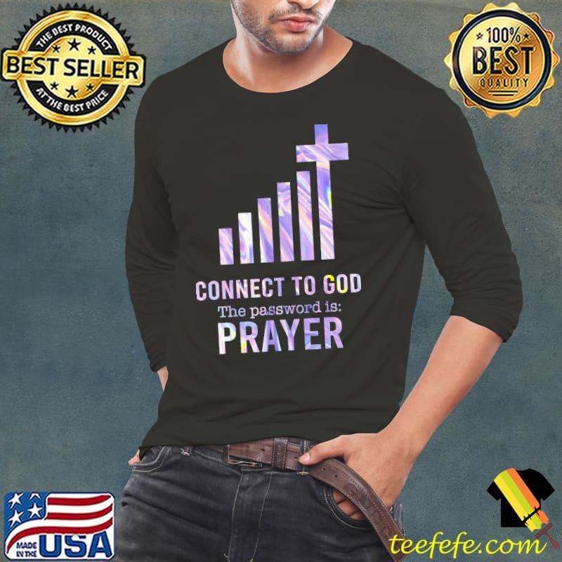 Connect To God The Password Is Prayer Shirt